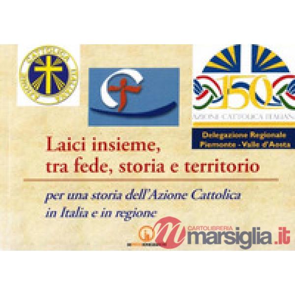 Laici insieme, tra fede, storia e territorio. Per una storia dell'Azione Cattoli