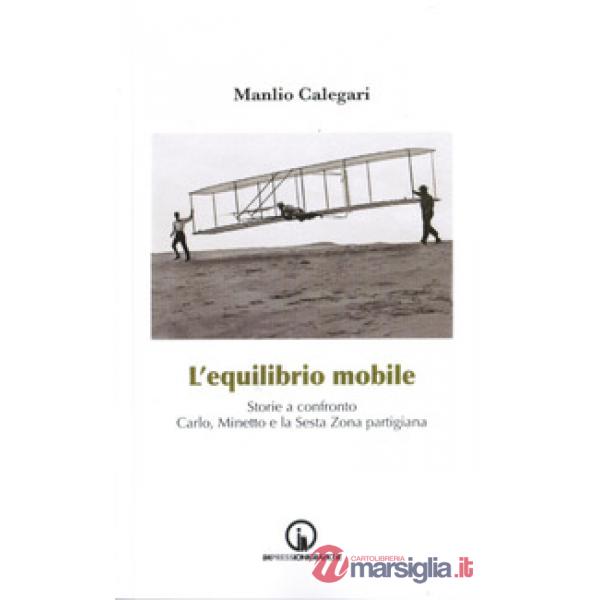 Equilibrio mobile. Storie a confronto. Carlo, Minetto e la sesta zona partigiana