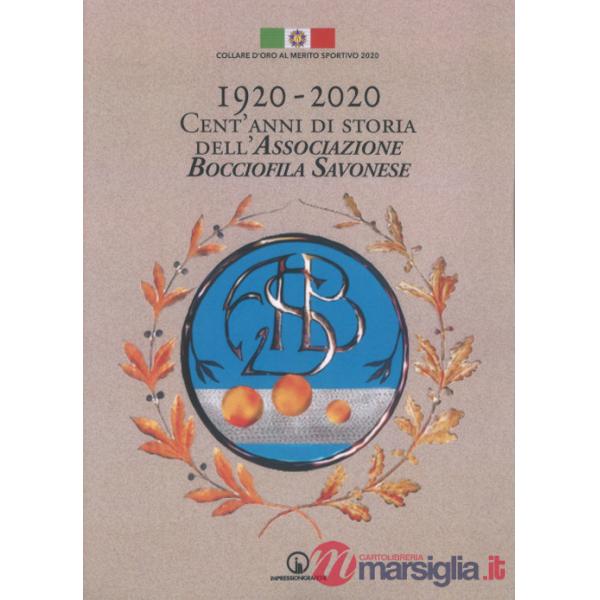 1920-2020. Cent'anni di storia dell'Associazione Bocciofila Savonese