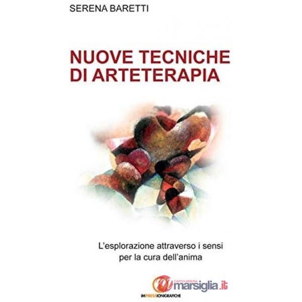 Nuove tecniche di arteterapia. L'esplorazione attraverso i sensi per la cura dell'anima