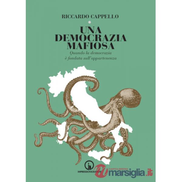 Democrazia mafiosa. Quando la democrazia è fondata sull'appartenenza (Una)