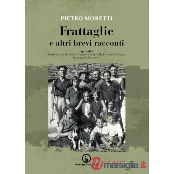 Frattaglie e altri brevi racconti. Appendice. Testimonianza di Bruno Morena: vita in Valle Erro nel Novecento. Immagini e docume