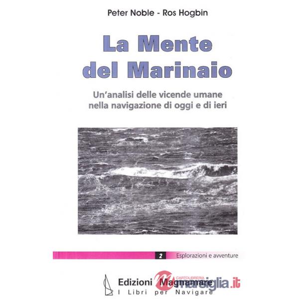 Mente del marinaio. Un'analisi delle vicende umane nella navigazione di oggi e di ieri (La)