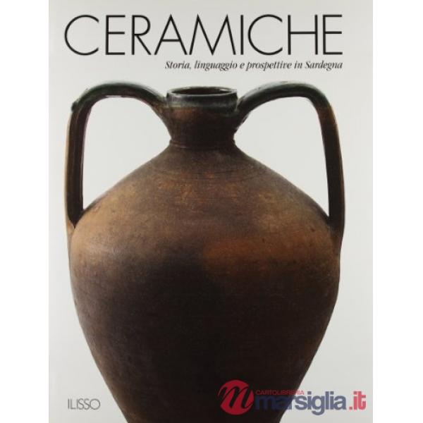 Ceramiche. Storia, linguaggio e prospettive in Sardegna. Ediz. illustrata