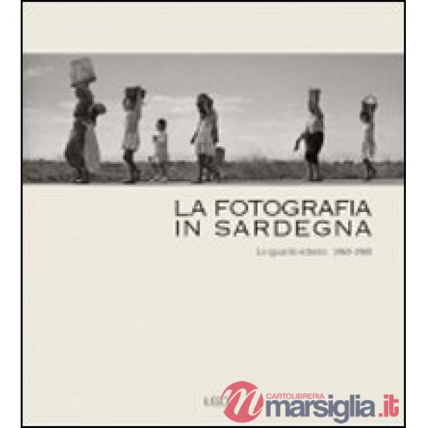 Fotografia in Sardegna. Lo sguardo esterno 1960-1980 (La)