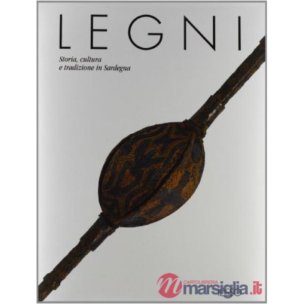 Legni. Storia, cultura e tradizione in Sardegna