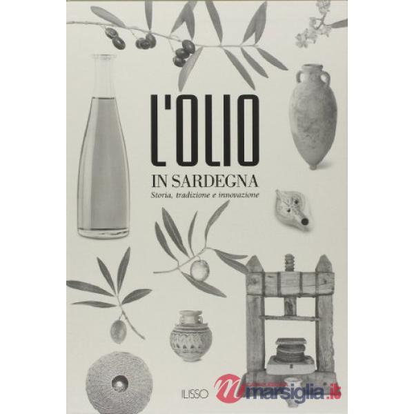 Olio in Sardegna. Storia, tradizione e innovazione. Ediz. illustrata (L')
