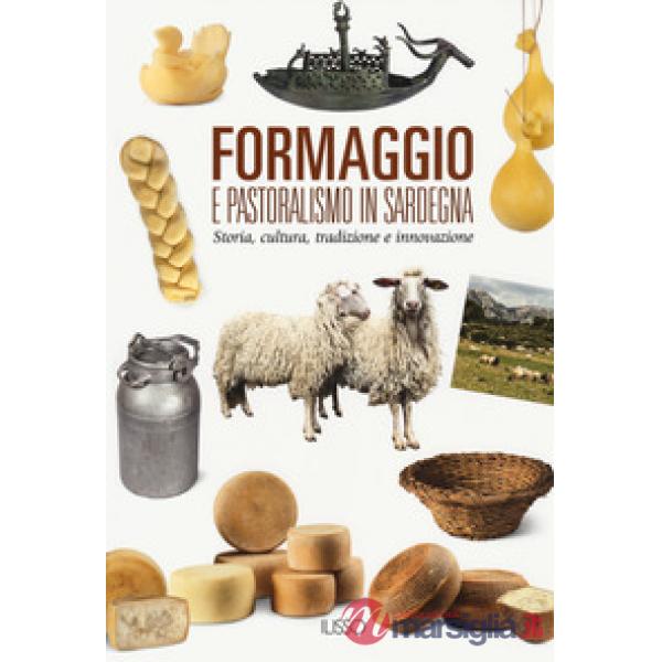 Formaggio e pastoralismo in Sardegna. Storia, cultura, tradizione e innovazione