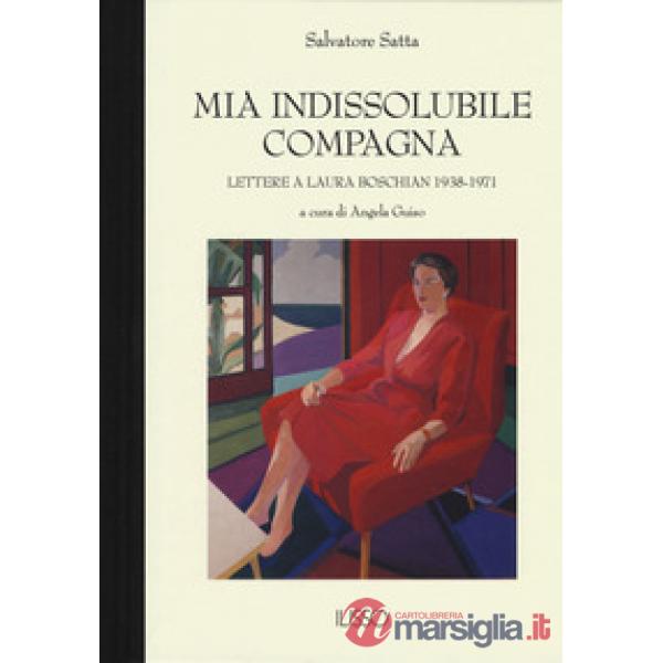 Mia indissolubile compagna. Lettere a Laura Boschian 1938-1971
