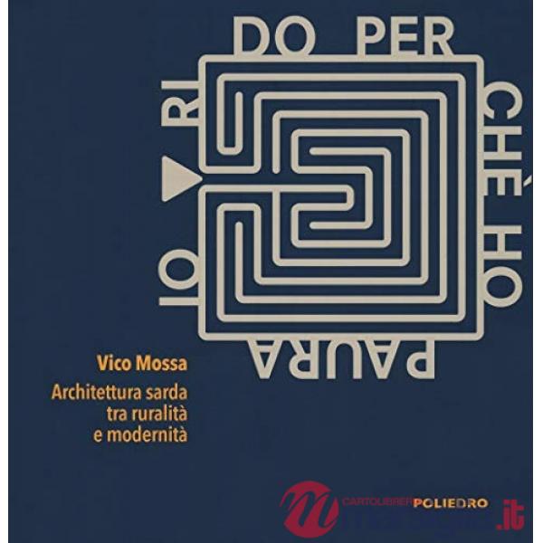 Io rido perché ho paura. Architettura sarda tra ruralità e modernità. Catalogo della mostra (Milano, 10-24 maggio 2019). Ediz. i