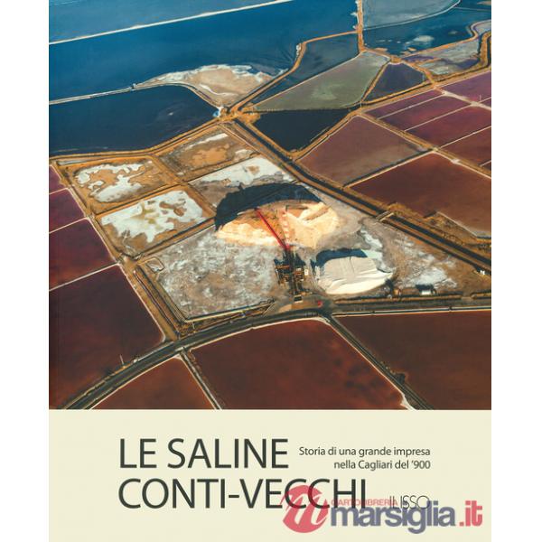 Saline Conti Vecchi. Storia di una grande impresa nella Cagliari del '900 (Le)