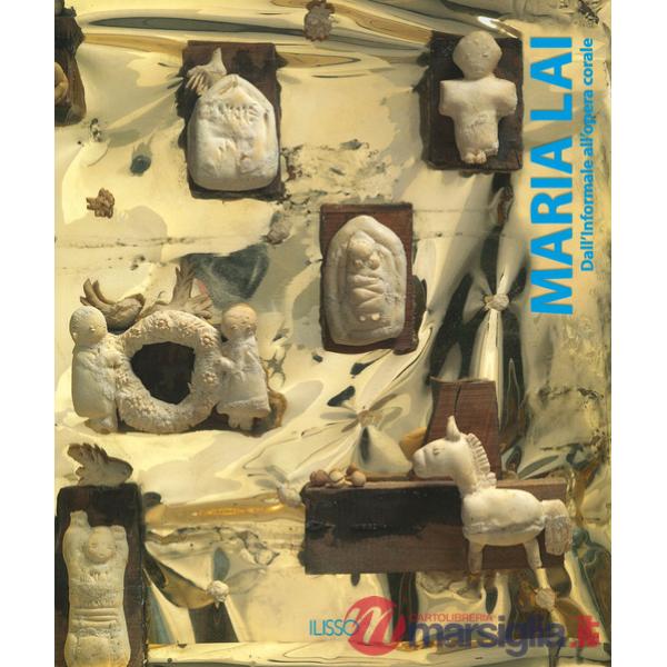 Maria Lai. Dall'informale alla opera corale. Ediz. a colori