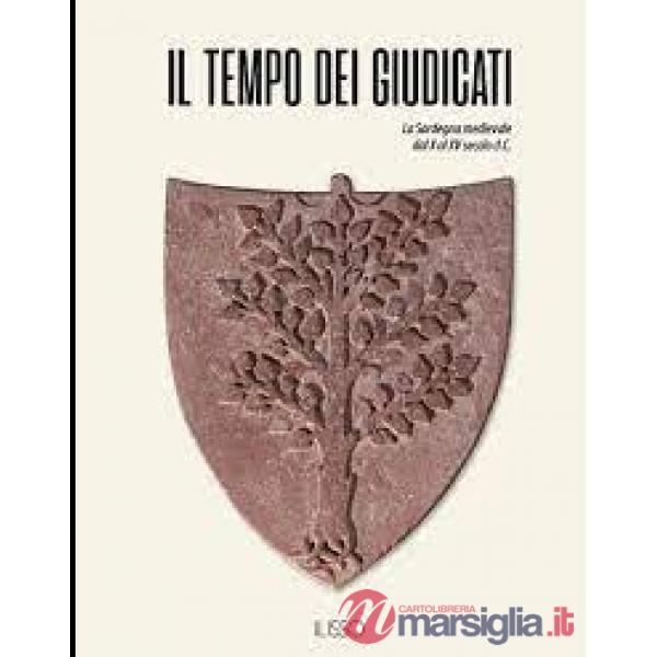 Tempo dei giudicati. La Sardegna medievale dal X al XV secolo d.C. (Il)