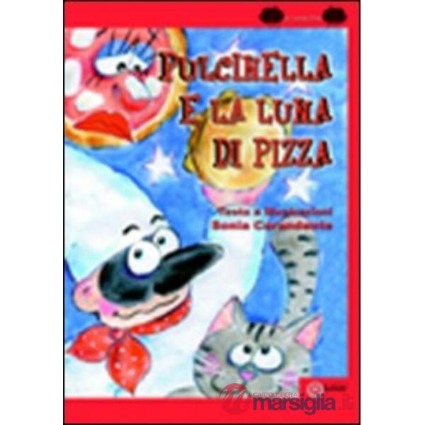 Pulcinella e la luna di pizza. Ediz. illustrata
