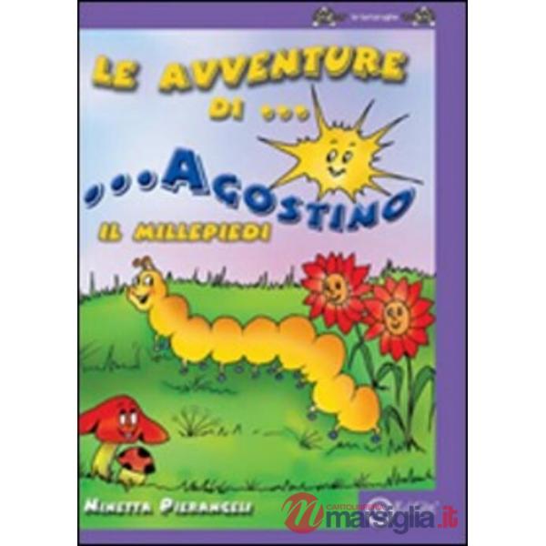 Avventure di Agostino il Millepiedi. Ediz. illustrata (Le)
