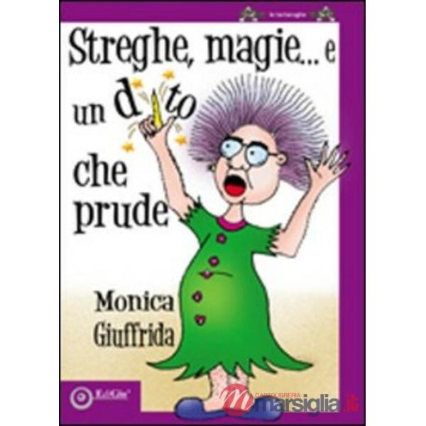 Streghe, magie... e un dito che prude. Ediz. illustrata