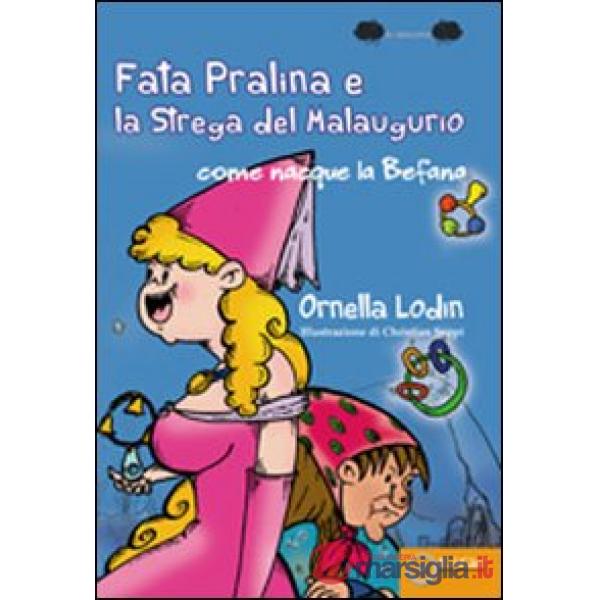 Fata pralina e la strega del Malaugurio. Come nacque la befana (La)