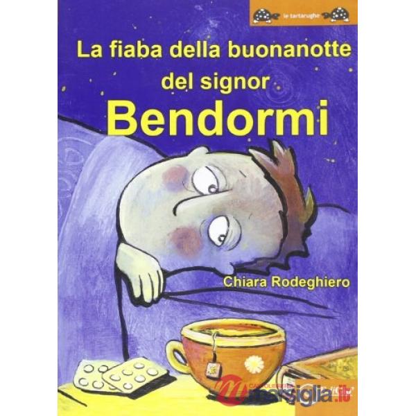 Fiaba della buonanotte del signor Bendormi. Ediz. illustrata (La)