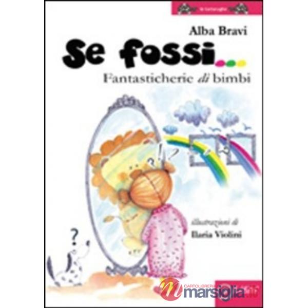Se fossi... fantasticherie di bimbi. Ediz. illustrata