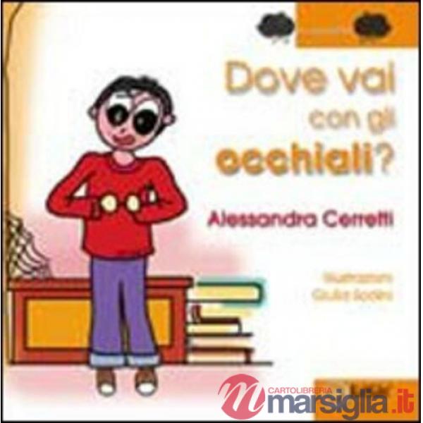 Dove vai con gli occhiali? Ediz. illustrata