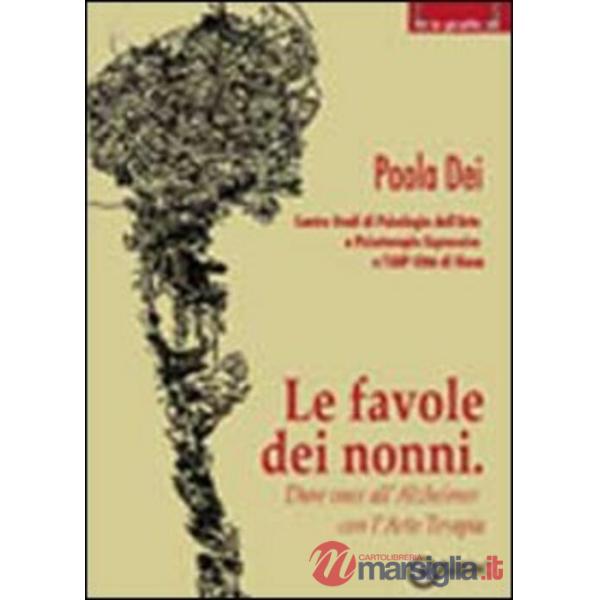 Favole dei nonni. Dare voce all'Alzheimer con l'arte terapia (Le)