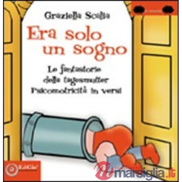 Era solo un sogno. Le fantastorie della tagesmutter. Psicomotricità in versi. Ediz. illustrata
