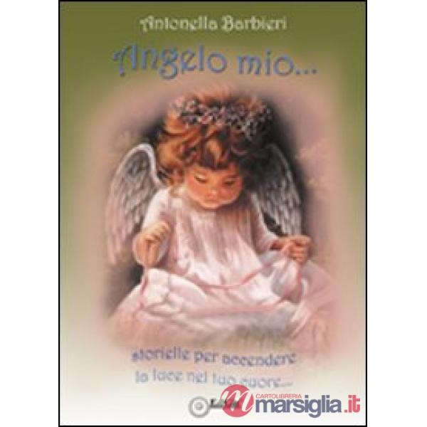 Angelo mio... Storielle per accendere la luce nel tuo cuore
