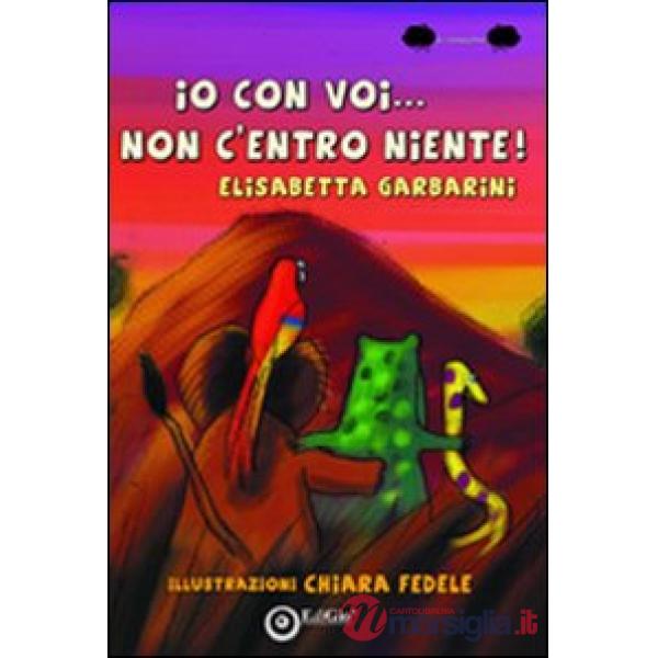 Io con voi... non c'entro niente! Ediz. illustrata
