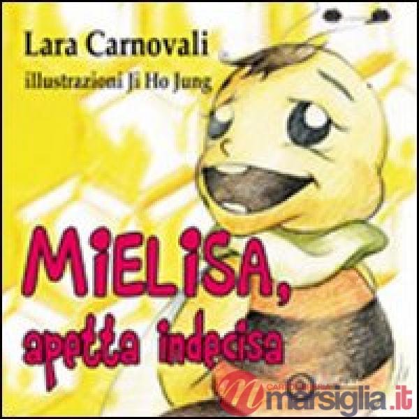 Mielisa, apetta indecisa. Ediz. illustrata