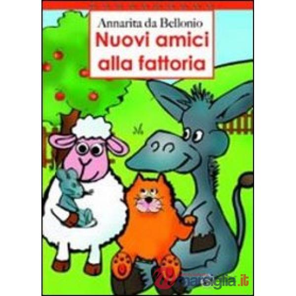 Nuovi amici alla fattoria. Ediz. illustrata