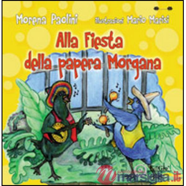 Alla fiesta della papera Morgana. Ediz. illustrata