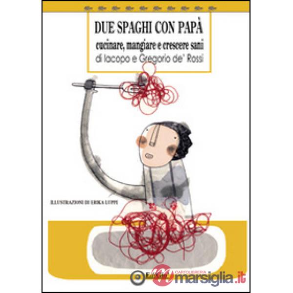 Due spaghi con papà. Cucinare, mangiare e crescere sani