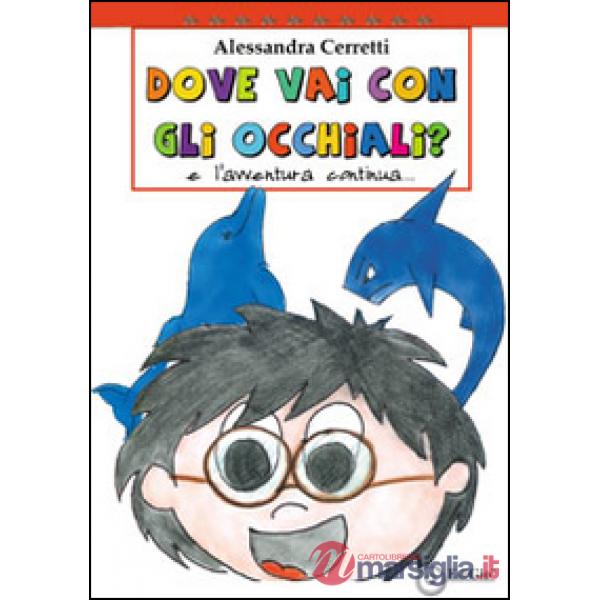 Dove vai con gli occhiali. L'avventura continua. Ediz. illustrata