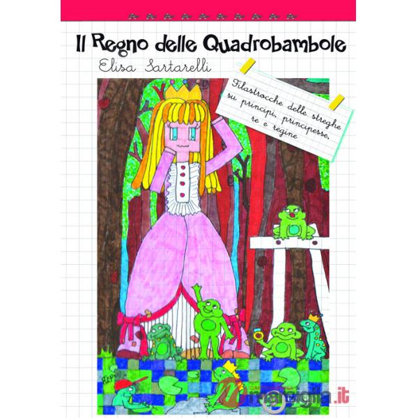 Regno delle Quadrobambole. Filastrocche delle streghe su principi, principesse, re e regine. Ediz. illustrata (Il)