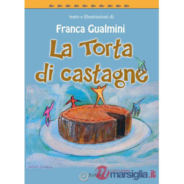 Torta di castagne. Ediz. illustrata (La)
