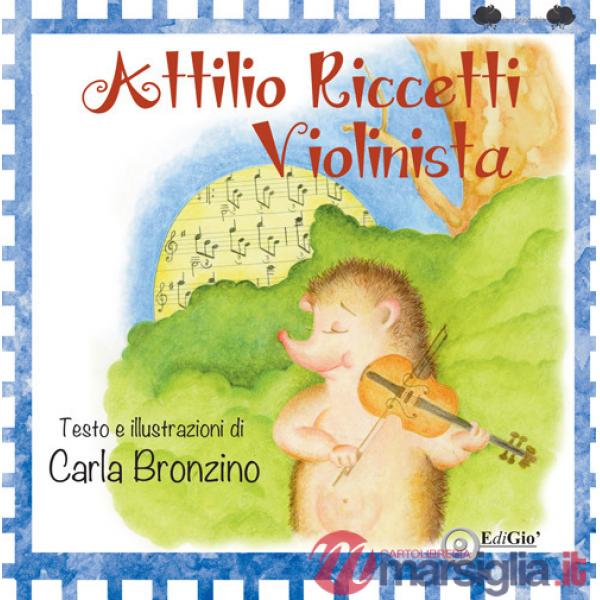 Attilio Riccetti, violinista. Ediz. a colori