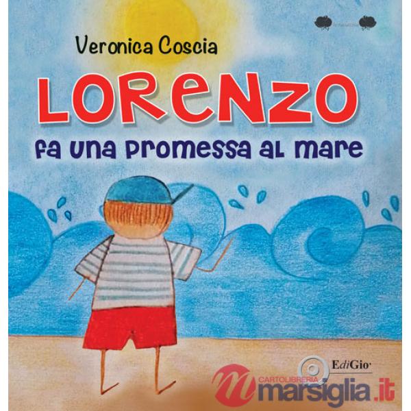 Lorenzo fa una promessa al mare. Ediz. a colori