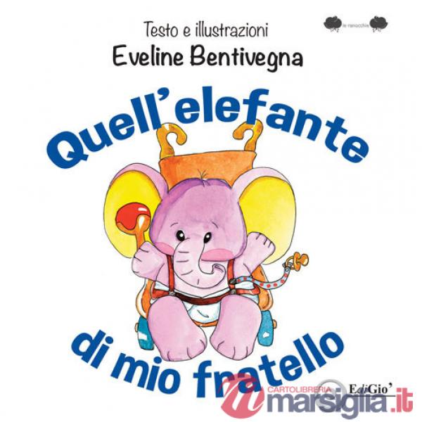 Quell'elefante di mio fratello. Ediz. illustrata