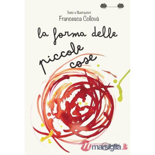 Forma delle piccole cose. Ediz. illustrata (La)