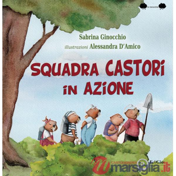 Squadra castori in azione. Ediz. illustrata