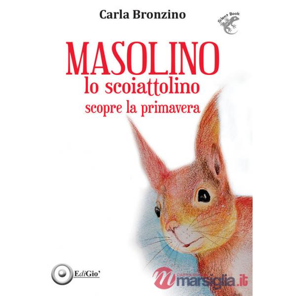 Masolino lo scoiattolino scopre la primavera. Ediz. illustrata