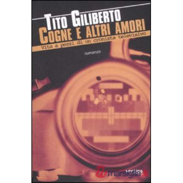 Cogne e altri amori. Vita a pezzi di un cronista televisivo