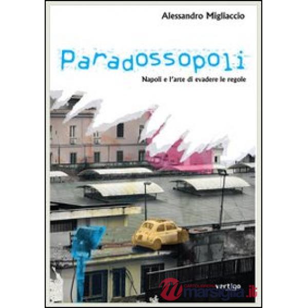 Paradossopoli. Napoli e l'arte di evadere le regole