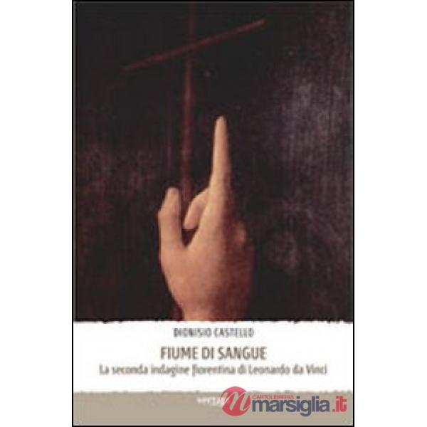 Fiume di sangue. La seconda indagine fiorentina di Leonardo da Vinci