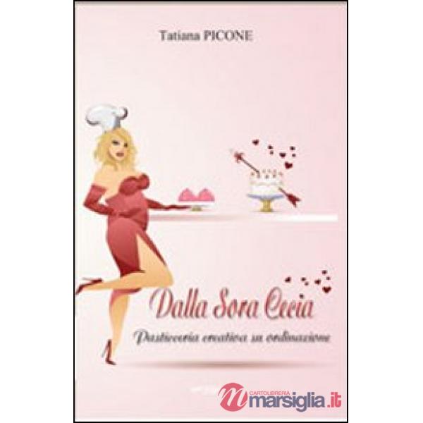 Dalla Sora Cecia. Pasticceria creativa su ordinazione