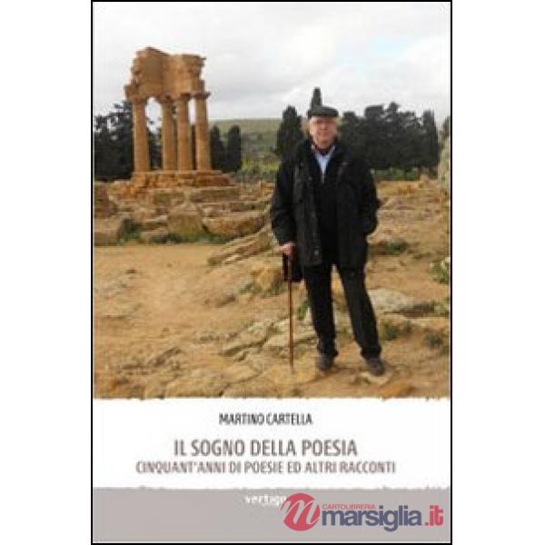 Sogno della poesia. Cinquant'anni di poesie ed altri racconti (Il)