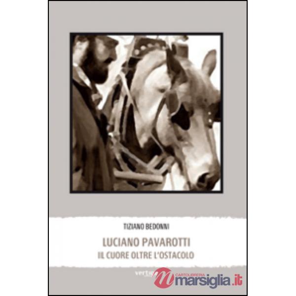 Luciano Pavarotti. Il cuore oltre l'ostacolo