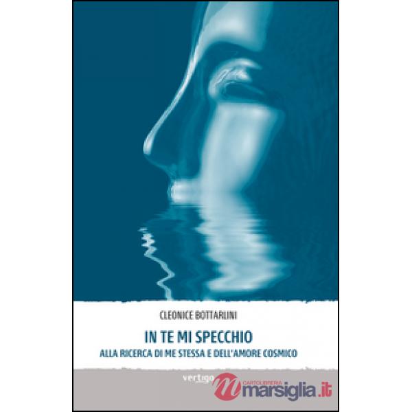 In te mi specchio. Alla ricerca di me stessa e dell'amore cosmico