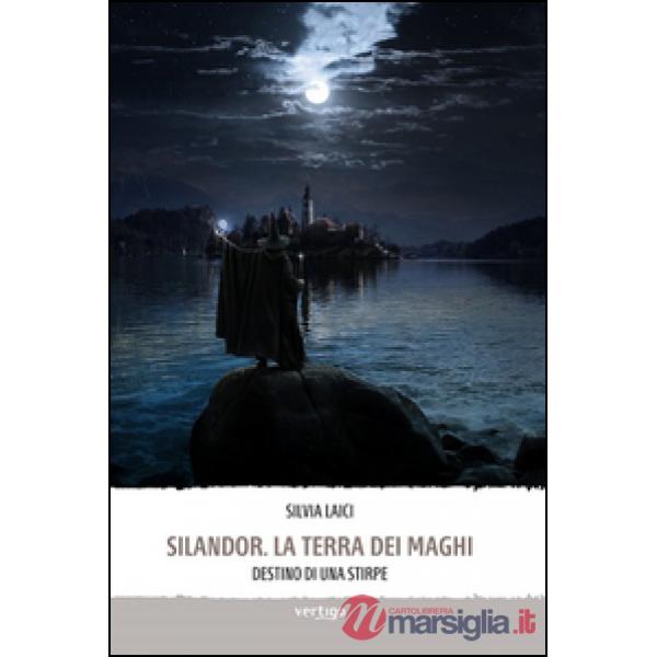 Silandor. La terra dei maghi. Destino di una stirpe