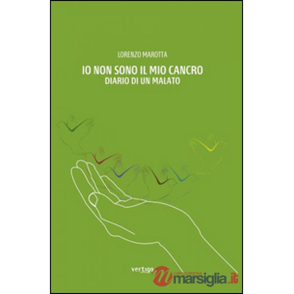Io non sono il mio cancro. Diario di un malato